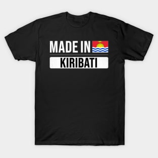 Made In Kiribati - Gift for I-Kiribati With Roots From Kiribati T-Shirt